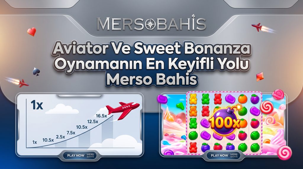 Aviator Ve Sweet Bonanza Oynamanın En Keyifli Yolu Merso Bahis
